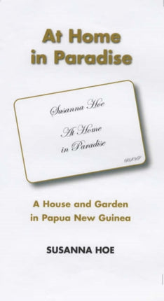 At Home in Paradise: A House and Garden in Papua New Guinea