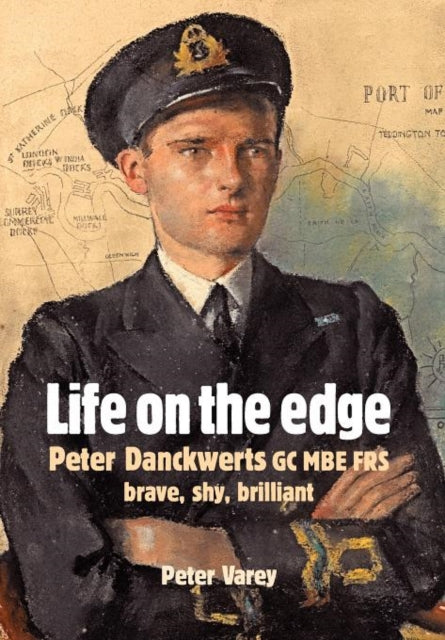 Life on the Edge Peter Danckwerts GC MBE Frs