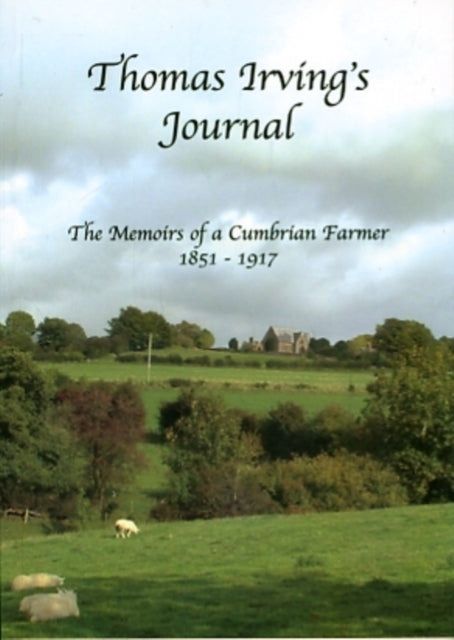 Thomas Irving's Journal: The Memoirs of a Cumbrian Farmer 1851-1917