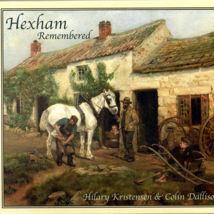 Hexham Remembered An Illustrated Glimpse into