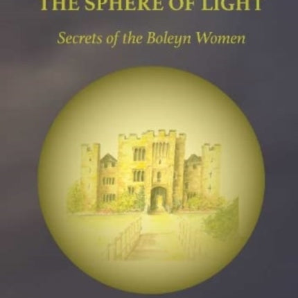 The Sphere of Light: Secrets of the Boleyn Women