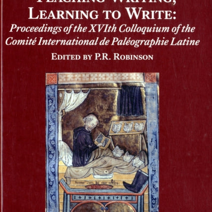 Teaching Writing, Learning to Write: Proceedings of the XVIth Colloquium of the Comité International de Paléographie Latine