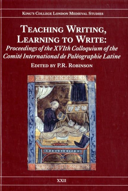 Teaching Writing, Learning to Write: Proceedings of the XVIth Colloquium of the Comité International de Paléographie Latine