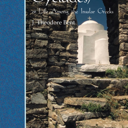 The Cyclades, or Life Among the Insular Greeks: First Published in 1885, a revised edition with additional material