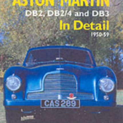 Aston Martin: DB2,DB2/4 and DB3 in Detail 1950-1959