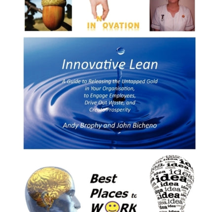Innovative Lean A Guide to Releasing the Untapped Gold in Your Organisation to Engage Employees Drive Out Waste and Create Prosperity