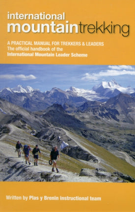 International Mountain Trekking: A Practical Manual for Trekkers & Leaders