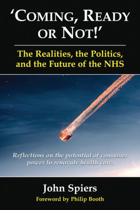 Coming, Ready or Not! - The Realities, the Politics and the Future of th: Reflections on the Potential of Consumer Power to Renovate Health Care