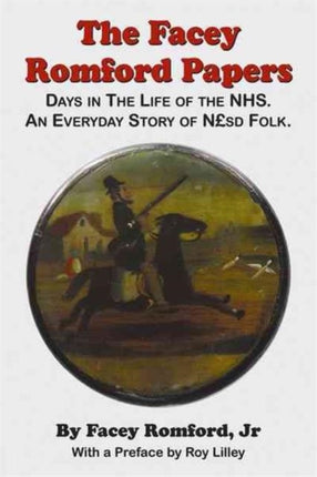 Facey Romford Papers: Days in the Life of the NHS. an Everyday Story of Nhgbpsd Folk