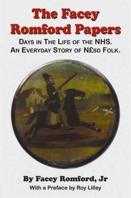 Facey Romford Papers: Days in the Life of the NHS. an Everyday Story of Nhgbpsd Folk