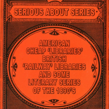 Serious About Series: American Cheap 'Libraries', 'Railway' Libraries, and Some Literary Serie