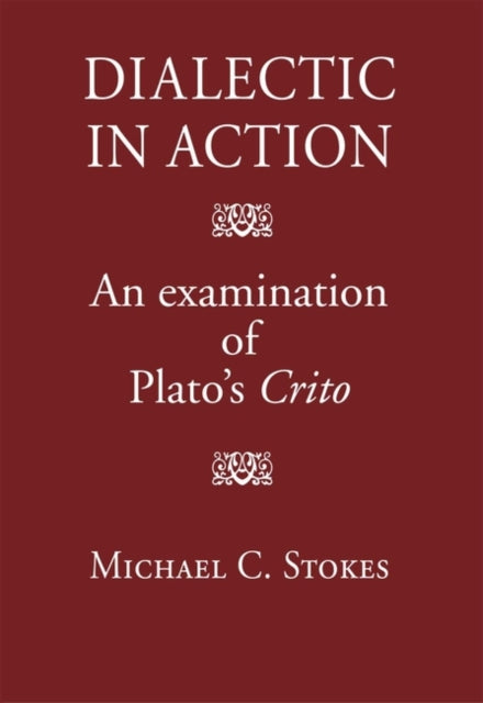 Dialectic in Action An Examination of Platos Crito