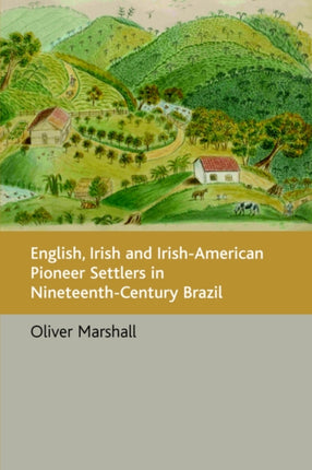 English Irish and IrishAmerican Pioneer Settlers in NineteenthCentury Brazil