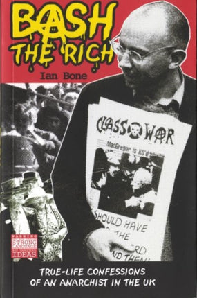 Bash the Rich: True Life Confessions of an Anarchist in the UK