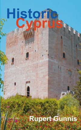 Historic Cyprus A Guide to Its Towns and Villages Monasteries and Castles