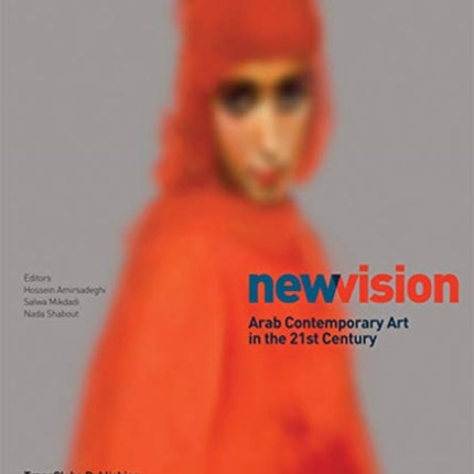 New Vision: Arab Contemporary Art in the 21st Century