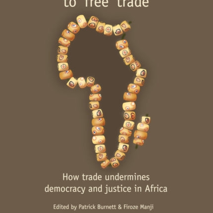 From the Slave Trade to Free Trade: How Trade Undermines Democracy and Justice in Africa