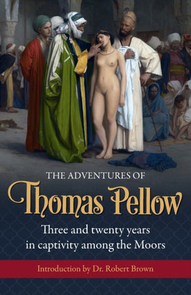 The Adventures of Thomas Pellow Three and twenty years in captivity among the Moors