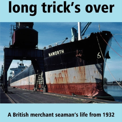 Now the Long Tricks Over A British Merchant Seamans Life from 1932