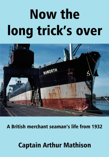 Now the Long Tricks Over A British Merchant Seamans Life from 1932