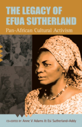 The Legacy Of Efua Sutherland: Pan-African Cultural Activism