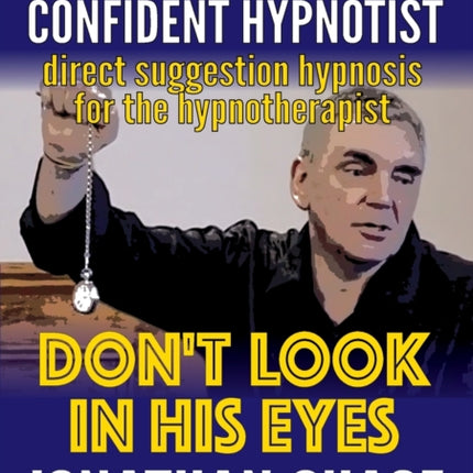 Dont Look In His Eyes How to Be a Confident Original Hypnotist How to Be a Confident Original Hypnostist