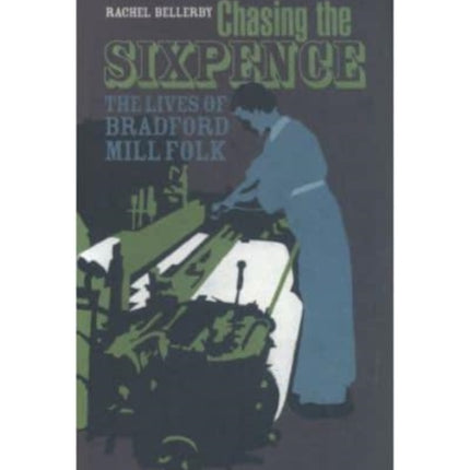 Chasing the Sixpence: The Lives of Bradford Mill Folk