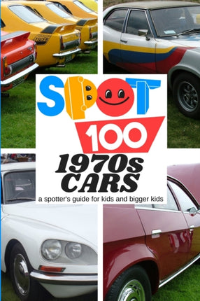 Spot 100 1970s Cars A Spotters Guide for kids and