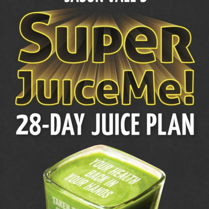 Super Juice Me!: 28 Day Juice Plan