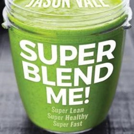 Super Blend Me!: Super Lean! Super Healthy! Super Fast!