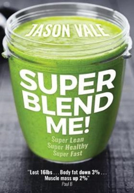 Super Blend Me!: Super Lean! Super Healthy! Super Fast!