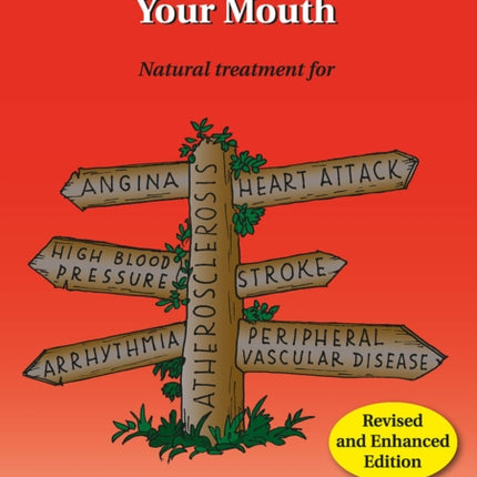 Put Your Heart in Your Mouth: Natural Treatment for Atherosclerosis, Angina, Heart Attack, High Blood Pressure, Stroke, Arrhythmia, Peripheral Vascular Disease