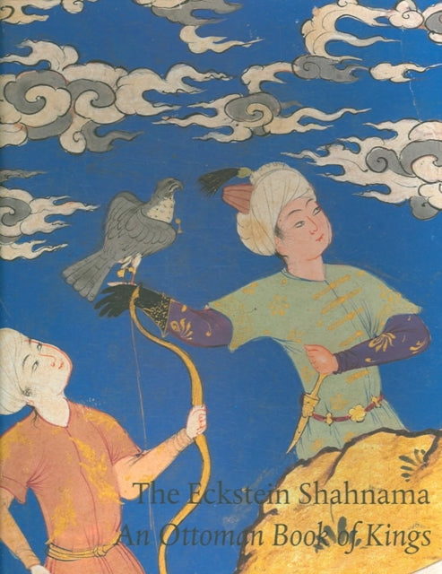 Eckstein Shahnama: An Ottoman Book of Kings