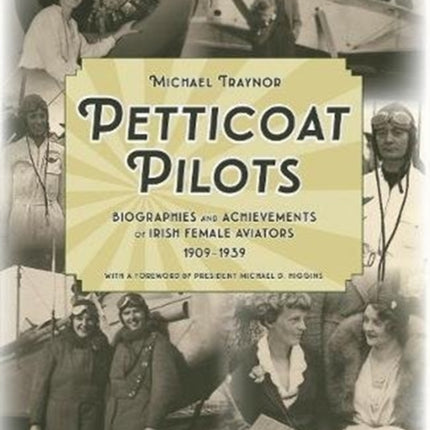 Petticoat Pilots: Biographies and Achievements of Irish Female Aviators, 1909-1939: Volume two