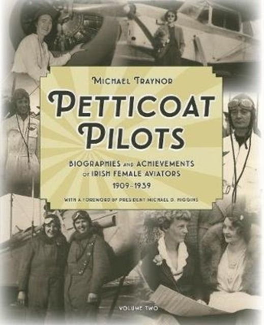 Petticoat Pilots: Biographies and Achievements of Irish Female Aviators, 1909-1939: Volume two