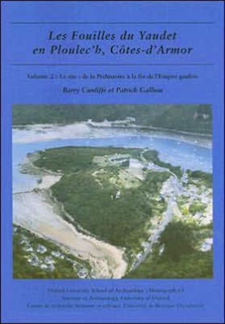 Les fouilles du Yaudet en Ploulec'h, Cotes-d'Armor, volume 2: Le site: de la Préhistoire à la fin de l'Empire gaulois