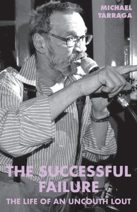 The Successful Failure The life of an uncouth lout