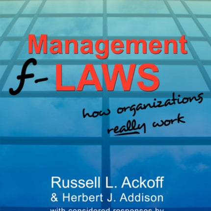 Management F-laws: How Organizations Really Work