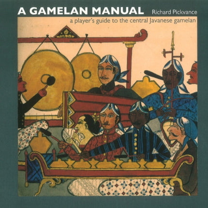 Gamelan Manual: A Player's Guide To The Central Javanese Gamelan