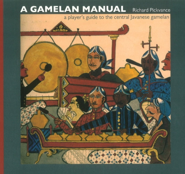 Gamelan Manual: A Player's Guide To The Central Javanese Gamelan