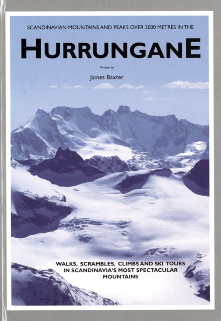 Scandinavian Mountains and Peaks Over 2000 Metres in the Hurrungane: Walks, Scrambles, Climbs and Ski Tours in Scandinavia's Most Spectacular Mountains