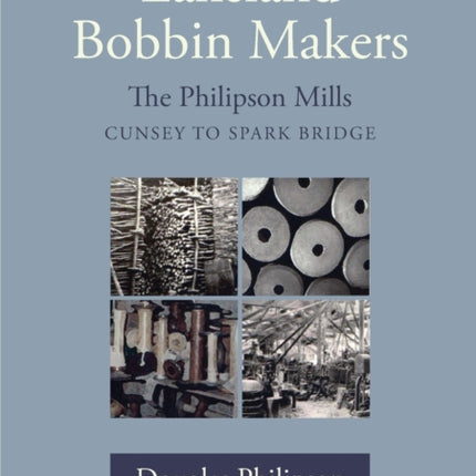 Lakeland Bobbin Makers The Philipson Mills Cunsey to Spark Bridge
