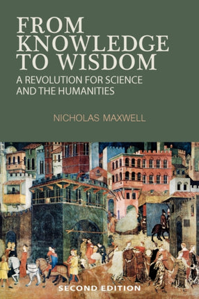 From Knowledge to Wisdom A Revolution for Science and the Humanities
