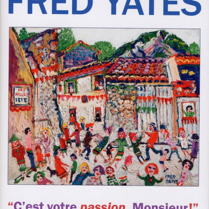 Fred Yates: C'est Votre Passion Monsieur!