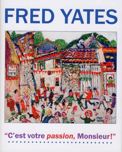 Fred Yates: C'est Votre Passion Monsieur!