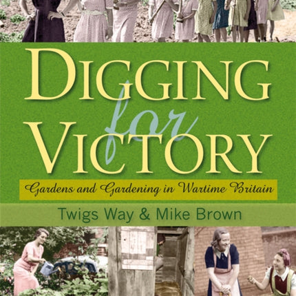 Digging for Victory: Gardens and Gardening in Wartime Britain