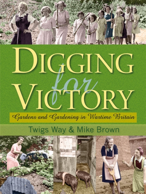 Digging for Victory: Gardens and Gardening in Wartime Britain