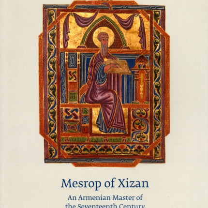 Mezrop of Xizan: An Armenian Master of the Seventeenth Century