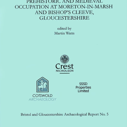 Prehistoric and Medieval Occupation at MoretoninMarsh and Bishops Cleeve Gloucestershire