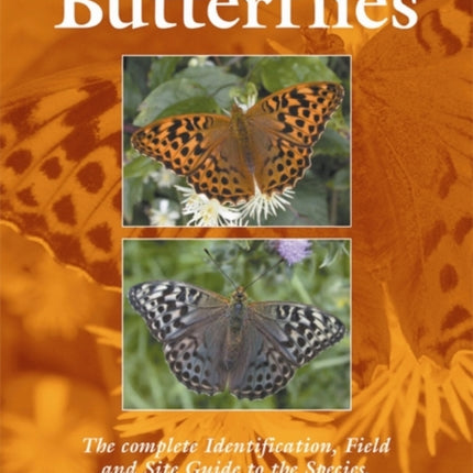 British and Irish Butterflies The Complete Identification Field and Site Guide to the Species Subspecies and Forms